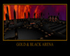 ~D~ Gold & Black Arena