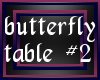 (L)butterfly table #2