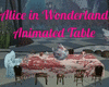 Wonderland Animt. Table