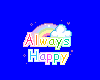 ALWAYS HAPPY