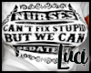 !L! Nurses can't fix...