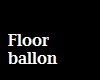 [A] floor balloon
