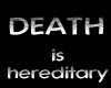 Death is hereditary