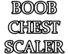 BOOB-CHEST SCALER
