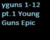 Young Guns Epic pt 1