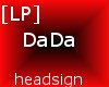 [LP] DaDa Headsign