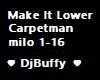 Make It Lower Carpetman