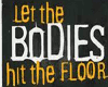 BODIES HIT THE FLOOR 