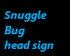 Snuggle Bug Sign