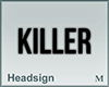 Headsign KILLER