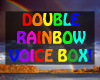Double Rainbow Voicebox!