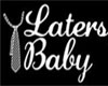 [D]Laters Baby
