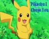 Pikachu I Choose You