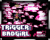Bad Girl Trigger