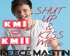 Shut up & Kiss me- reece