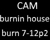 CAM burnin house p2