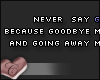 C. Never say goodbye.