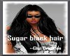 [] Sugar Black hair