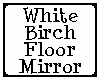 White Birch Floor Mirror