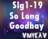 SO LONG GOODBAY