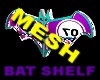 Bat Shelf  *MESH