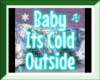 Baby its cold outside