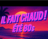 IL FAIT CHAUD