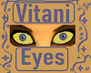 Vitani Eyes [Unisex]