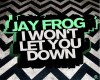 Jay Frog-I wont let you