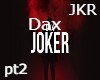 Dax-Joker pt2