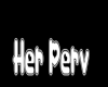 "Her Perv" Headsign