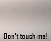 Don't touch me! Particle