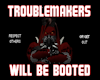 Troublemakers Booted