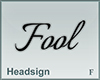Headsign Fool