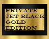 Private Jet Black n Gold