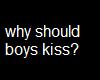 why should boys kiss?