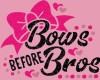 Bows Before Bros Sign