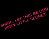 Dirty Little Secret Sign
