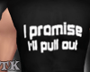 Ill Pull Out Promise Tee