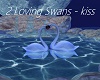 2 Loving Swans - kiss
