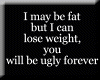 I may be fat but..