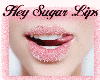 Hey Sugar Lips!