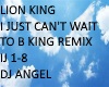 JUST CANT WAIT TO B KING