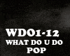 POP-WHAT DO U DO