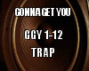 Gonna Get You Trap