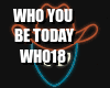 Who You Be Today