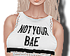 T-Not Your Bae RLL ♥