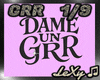 DAME UN GRR + DM