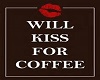 Will Kiss 4 Coffee Pic