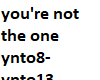 you're not the one